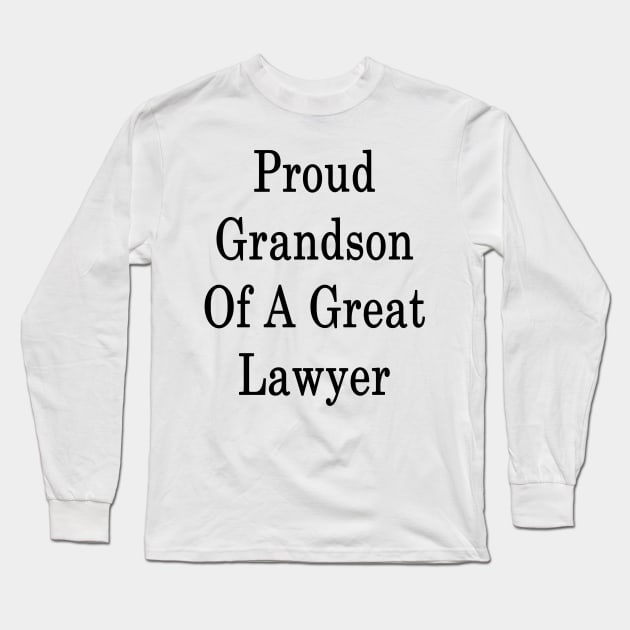 Proud Grandson Of A Great Lawyer Long Sleeve T-Shirt by supernova23